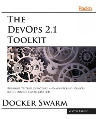 Könyv DevOps 2.1 Toolkit: Docker Swarm Viktor Farcic