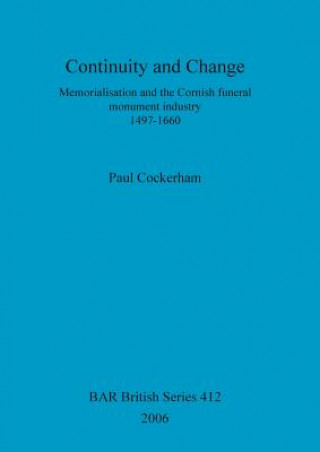 Книга Continuity and change: Memorialisation and the Cornish funeral monument industry, 1497-1660 Paul Cockerham