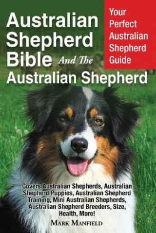 Knjiga Australian Shepherd Bible And the Australian Shepherd Mark Manfield