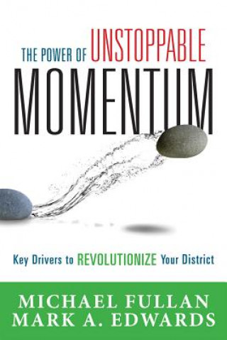 Knjiga Power of Unstoppable Momentum: Key Drivers to Revolutionize Your District Michael Fullan