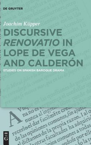 Könyv Discursive "Renovatio" in Lope de Vega and Calderon Joachim Küpper