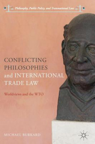 Könyv Conflicting Philosophies and International Trade Law Michael Burkard