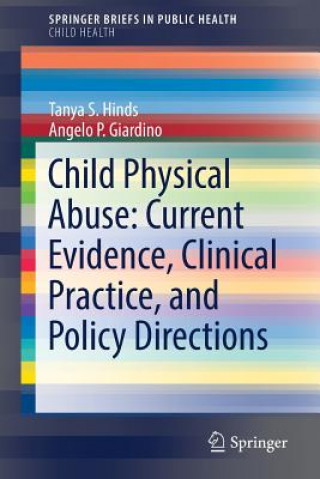 Carte Child Physical Abuse: Current Evidence, Clinical Practice, and Policy Directions Tanya S. Hinds