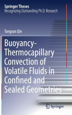 Carte Buoyancy-Thermocapillary Convection of Volatile Fluids in Confined and Sealed Geometries Tongran Qin