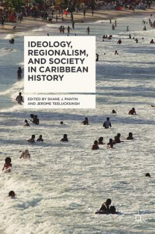 Knjiga Ideology, Regionalism, and Society in Caribbean History Shane J. Pantin