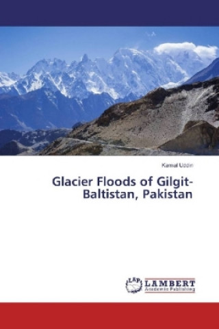 Könyv Glacier Floods of Gilgit-Baltistan, Pakistan Kamal Uddin
