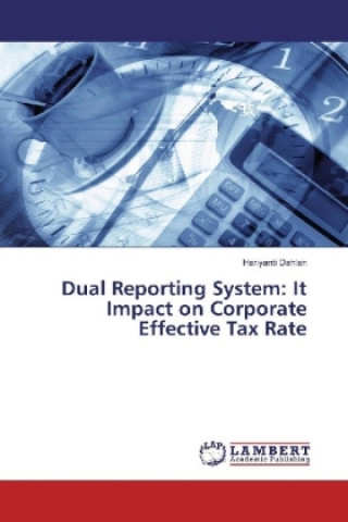 Kniha Dual Reporting System: It Impact on Corporate Effective Tax Rate Hariyanti Dahlan