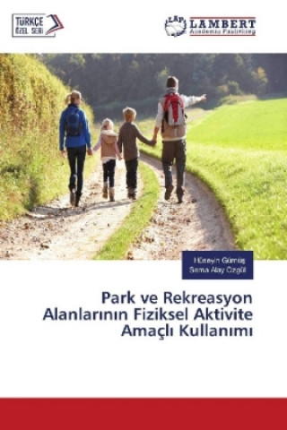 Kniha Park ve Rekreasyon Alanlarinin Fiziksel Aktivite Amaçli Kullanimi Hüseyin Gümüs