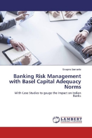 Könyv Banking Risk Management with Basel Capital Adequacy Norms Swapna Samanta