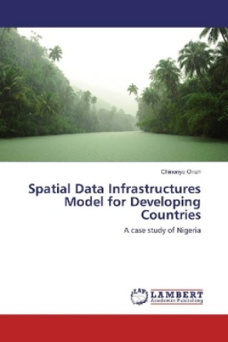 Книга Spatial Data Infrastructures Model for Developing Countries Chinonye Onah