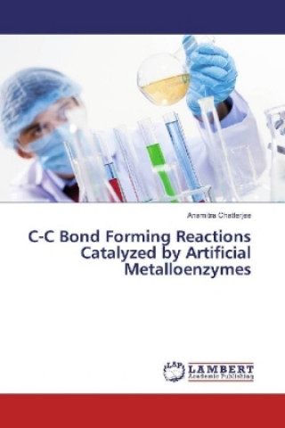 Carte C-C Bond Forming Reactions Catalyzed by Artificial Metalloenzymes Anamitra Chatterjee