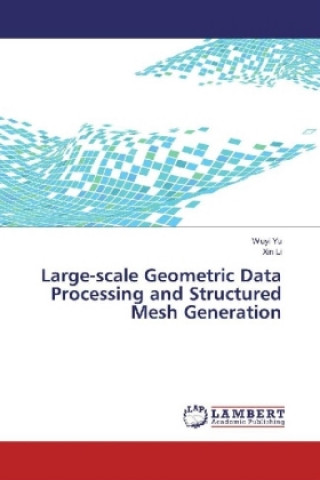 Książka Large-scale Geometric Data Processing and Structured Mesh Generation Wuyi Yu