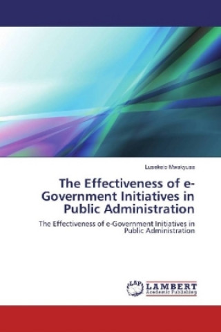 Knjiga The Effectiveness of e-Government Initiatives in Public Administration Lusekelo Mwakyusa