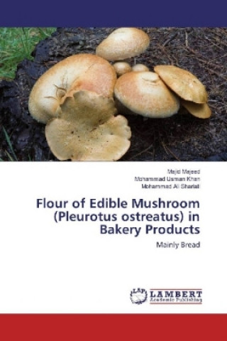 Kniha Flour of Edible Mushroom (Pleurotus ostreatus) in Bakery Products Majid Majeed