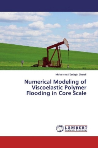Carte Numerical Modeling of Viscoelastic Polymer Flooding in Core Scale Mohammad Sadegh Sharafi