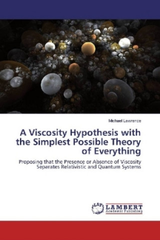 Buch A Viscosity Hypothesis with the Simplest Possible Theory of Everything Michael Lawrence