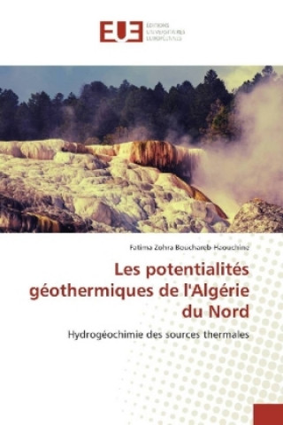 Knjiga Les potentialités géothermiques de l'Algérie du Nord Fatima Zohra Bouchareb-Haouchine