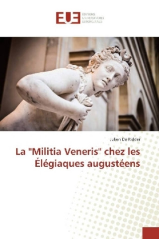 Könyv La "Militia Veneris" chez les Élégiaques augustéens Julien De Ridder
