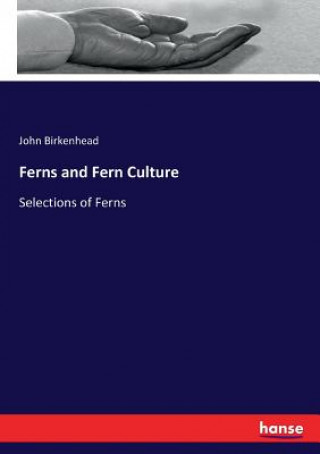 Knjiga Ferns and Fern Culture John Birkenhead