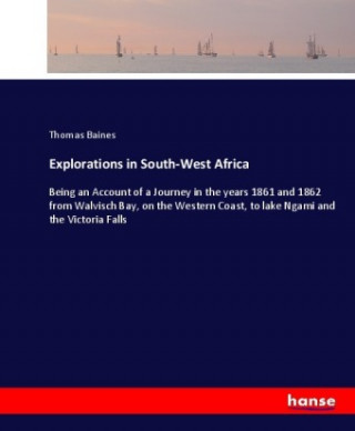 Kniha Explorations in South-West Africa Thomas Baines