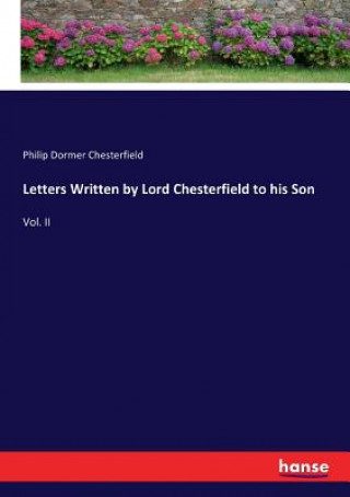 Carte Letters Written by Lord Chesterfield to his Son Philip Dormer Chesterfield