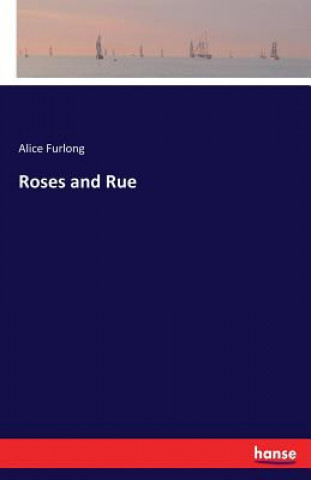 Knjiga Roses and Rue Alice Furlong