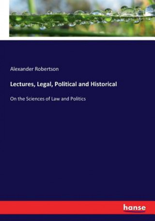 Knjiga Lectures, Legal, Political and Historical Alexander Robertson