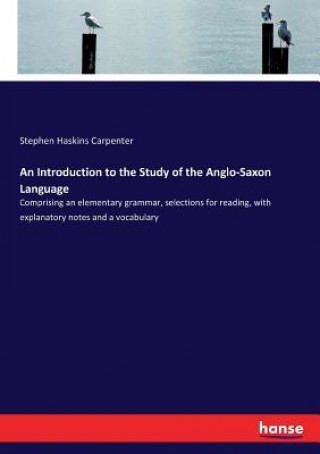 Carte Introduction to the Study of the Anglo-Saxon Language Stephen Haskins Carpenter