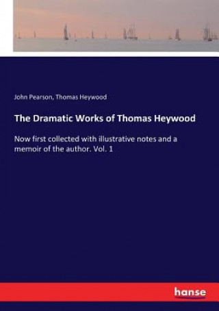 Könyv Dramatic Works of Thomas Heywood John Pearson