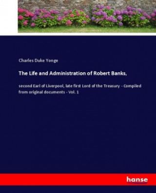 Könyv Life and Administration of Robert Banks, Charles Duke Yonge