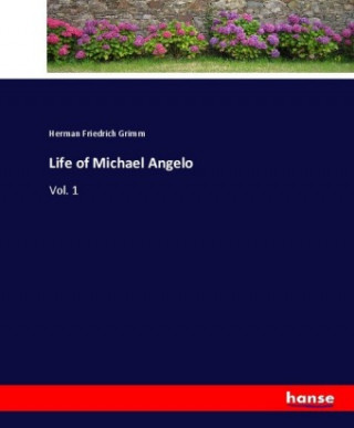 Knjiga Life of Michael Angelo Herman Friedrich Grimm