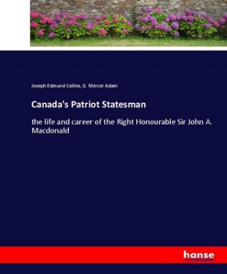 Kniha Canada's Patriot Statesman Joseph Edmund Collins