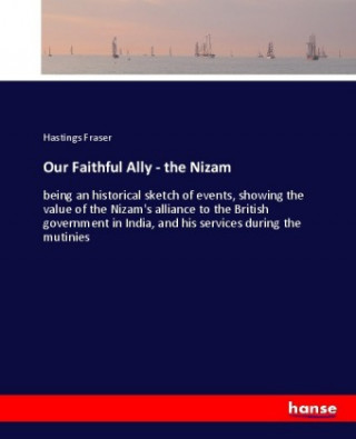 Kniha Our Faithful Ally - the Nizam Hastings Fraser