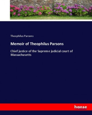 Könyv Memoir of Theophilus Parsons Theophilus Parsons
