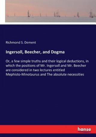 Kniha Ingersoll, Beecher, and Dogma Richmond S. Dement