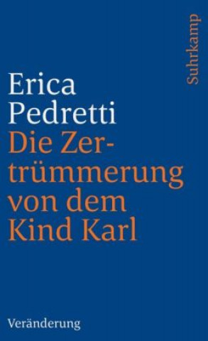 Buch Die Zertrümmerung von dem Kind Karl und anderen Personen Erica Pedretti