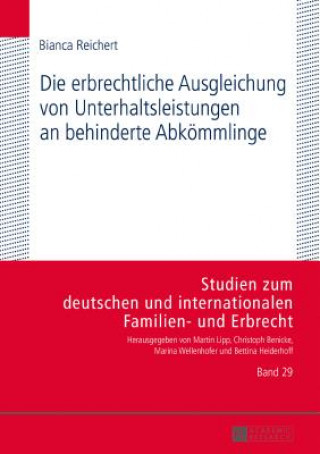 Книга Die Erbrechtliche Ausgleichung Von Unterhaltsleistungen an Behinderte Abkoemmlinge Bianca Reichert