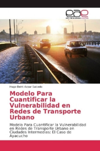 Kniha Modelo Para Cuantificar la Vulnerabilidad en Redes de Transporte Urbano Hugo Beint Azpur Salcedo