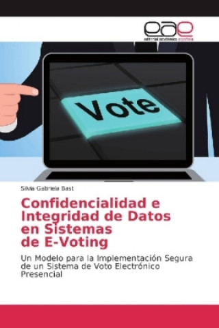 Книга Confidencialidad e Integridad de Datos en Sistemas de E-Voting Silvia Gabriela Bast