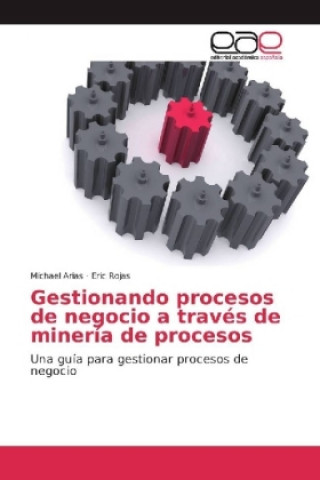 Kniha Gestionando procesos de negocio a través de minería de procesos Michael Arias
