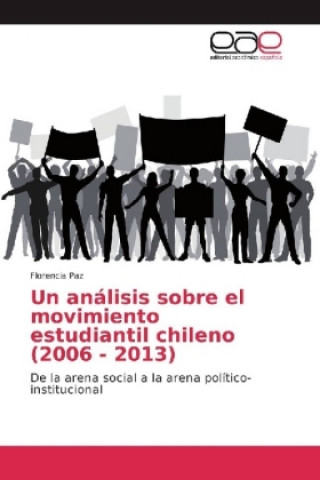 Libro Un análisis sobre el movimiento estudiantil chileno (2006 - 2013) Florencia Paz