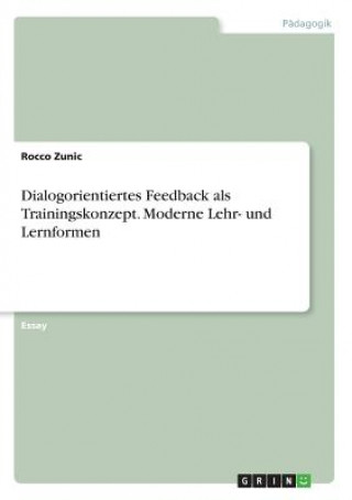 Könyv Dialogorientiertes Feedback als Trainingskonzept. Moderne Lehr- und Lernformen Rocco Zunic