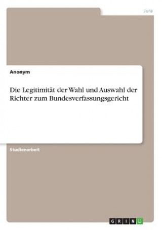 Book Legitimitat der Wahl und Auswahl der Richter zum Bundesverfassungsgericht Anonym