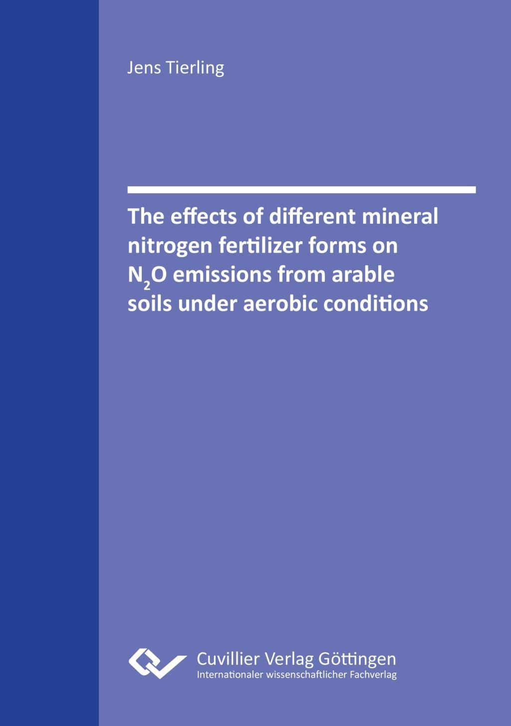 Книга The effects of different mineral nitrogen fertilizer forms on N2O emissions from arable soils under aerobic conditions Jens Tierling