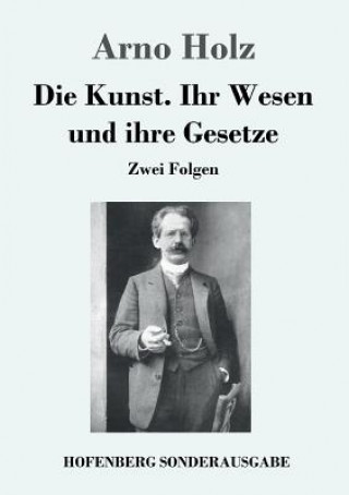 Könyv Kunst. Ihr Wesen und ihre Gesetze Arno Holz