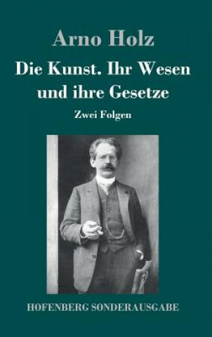 Könyv Die Kunst. Ihr Wesen und ihre Gesetze Arno Holz
