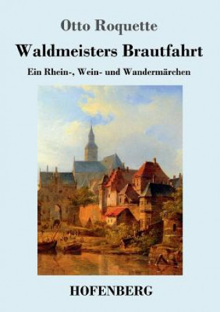 Kniha Waldmeisters Brautfahrt Otto Roquette