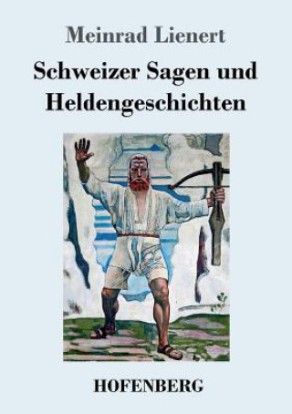 Книга Schweizer Sagen und Heldengeschichten Meinrad Lienert