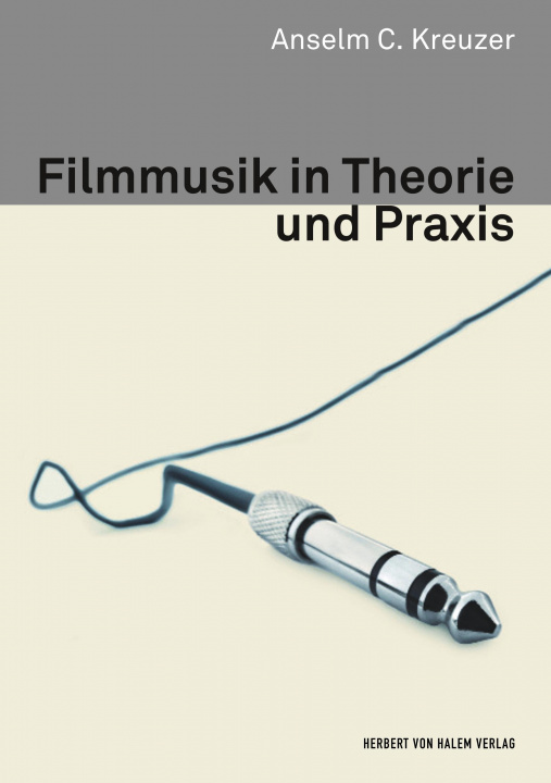 Kniha Filmmusik in Theorie und Praxis Anselm C. Kreuzer