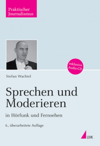 Kniha Sprechen und Moderieren in Hörfunk und Fernsehen, m. Audio-CD Stefan Wachtel